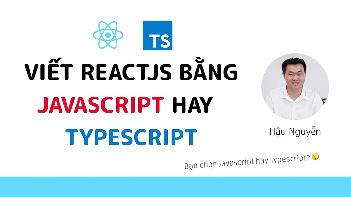 ReactJS - Nên dùng Javascript hay Typescript? 🤔
