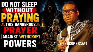 Do Not Sleep Without Praying This Dangerous Prayer Against Withcraft Powers Tonight- Apostle Arome