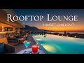 Rooftop Lounge Music Smooth Chillout Aperitivo Sunset Vibes 1h