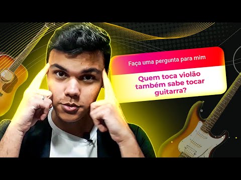 QUEM TOCA VIOLÃO JÁ SABE TOCAR GUITARRA?