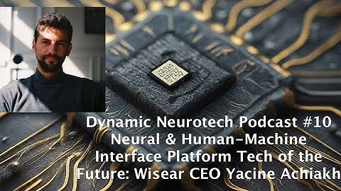 #10 Neural & Human-Machine Interface Platform Tech of the Future: Wisear CEO Yacine Achiakh (Video)