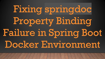 Fixing springdoc Property Binding Failure in Spring Boot Docker Environment