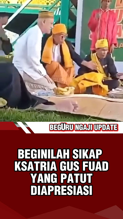 BEGINILAH SIKAP KSATRIA GUS FUAD YANG PATUT DIAPRESIASI