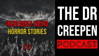 Podcast Episode 159: Incredibly Weird Horror Stories