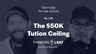 The $50K Tuition Ceiling | Thinking LSAT, Ep. 526