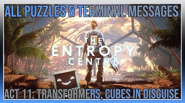 The Entropy Centre - Act 11: Transformers, Cubes In Disguise - All Puzzles & Terminal Messages
