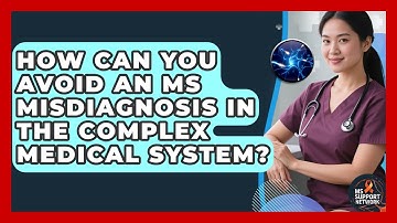 How Can You Avoid An MS Misdiagnosis In The Complex Medical System? - MS Support Network