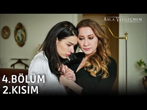 Asla Vazgeçmem 4.Bölüm 2.Kısım