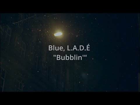Music Lyrics Video Blue - "Bubblin'"(Featuring L.A.D.E.)