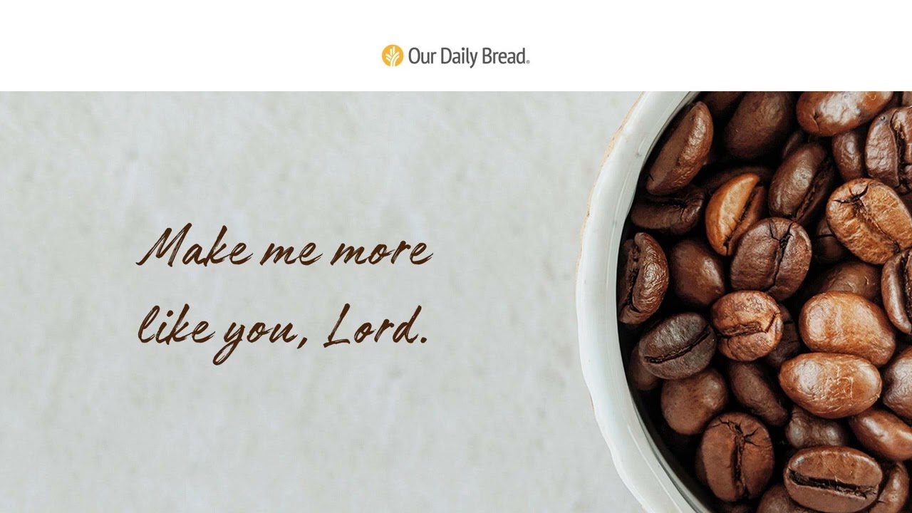 The CoffeeBean Bowl Audio Reading Our Daily Bread Devotional