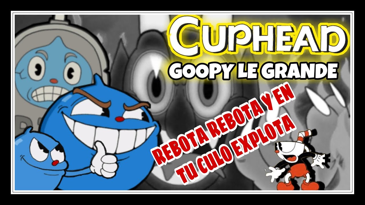 CUPHEAD gameplay español Parte 3. GOOPY LE GRANDE / Rebota Rebota la pelota.