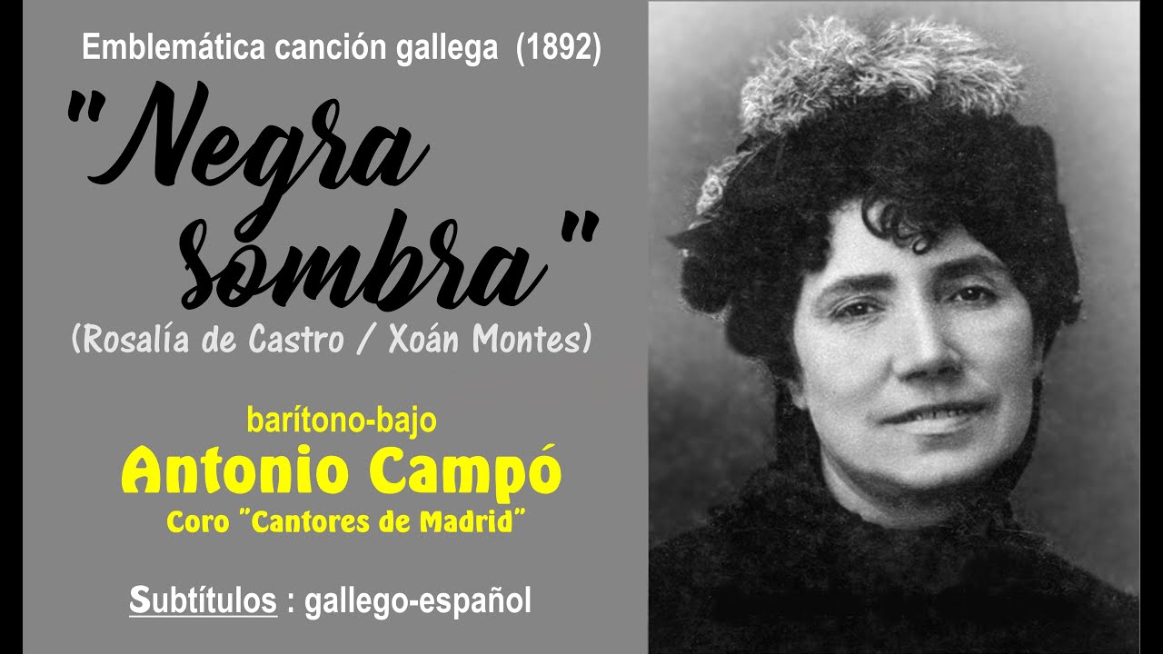 "Negra sombra", canción gallega, 1892 (Rosalía de Castro/Montes), Ant
