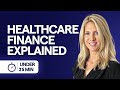 Healthcare Finance Explained in Under 25 Minutes