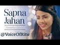 Sapna Jahan - Brothers | Female Cover Version by @VoiceOfRitu