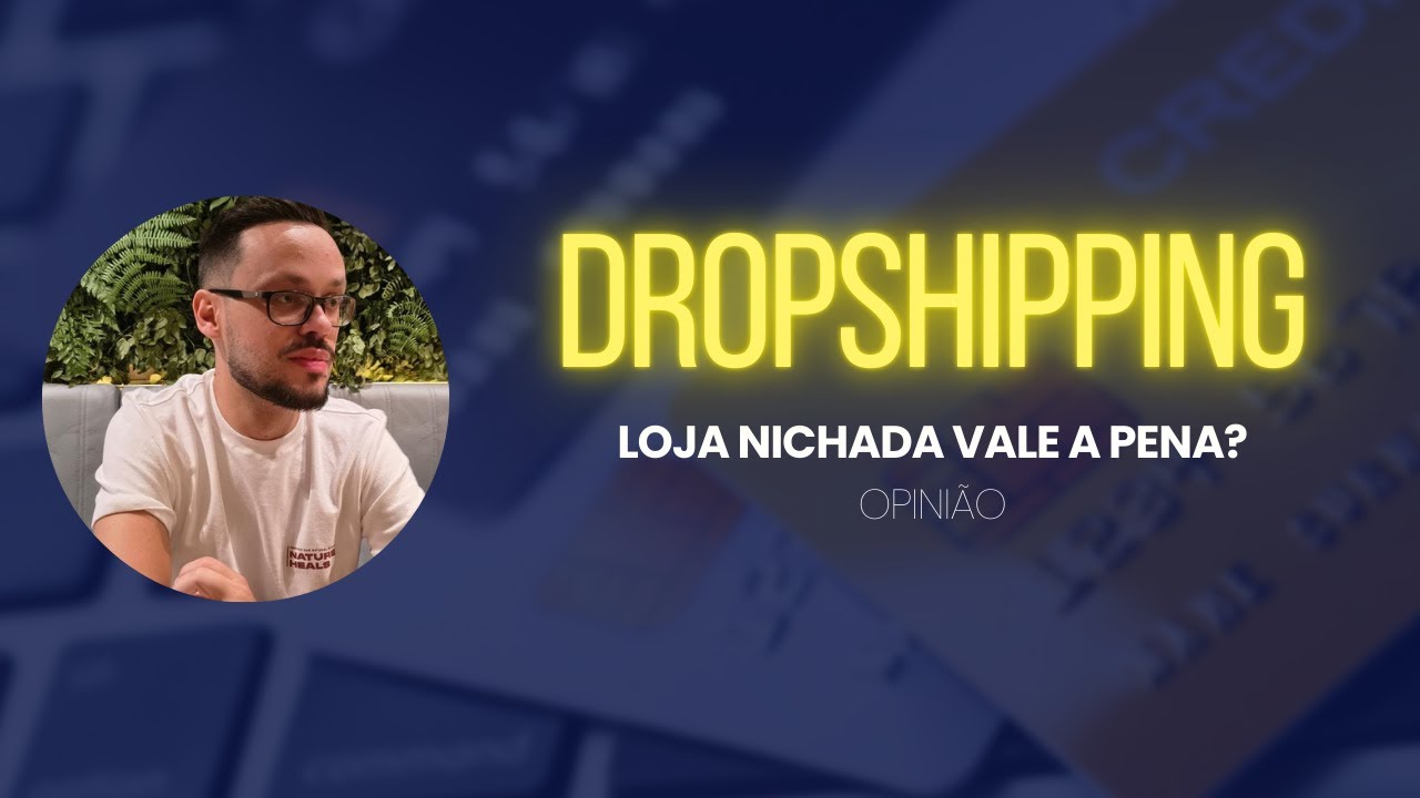 DROPSHIPPING: VALE A PENA LOJA GENÉRICA OU NICHADA? | OPINIÃO SINCERA