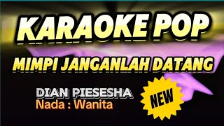 Download Lagu Karaoke MIMPI JANGANLAH DATANG -- Dian Piesesha -- Nada Wanita MP3