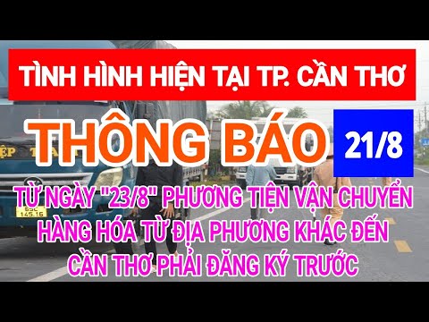 Cần Thơ🔥Thông Báo: Từ Ngày 23/8 Phương Tiện Vận Chuyển Hàng Hóa Đến Cần Thơ Phải Đăng Ký Trước.