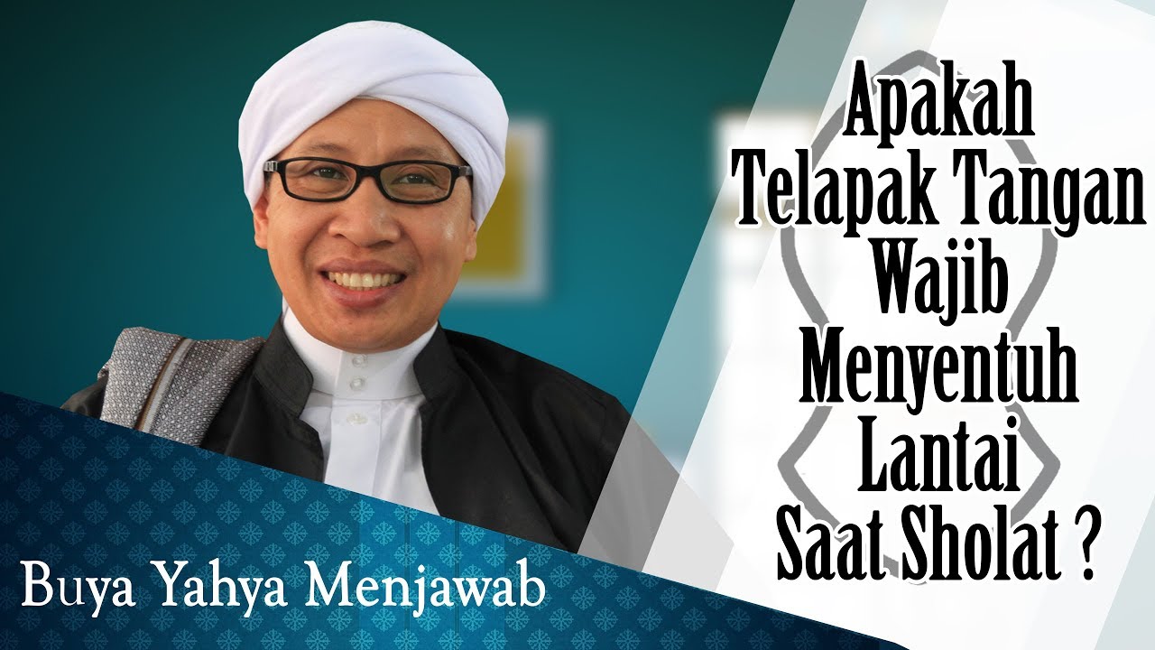Apakah Telapak Tangan Wajib Menyentuh Lantai Saat Sholat ? - Buya Yahya Menjawab