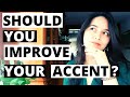 WHY YOU SHOULD IMPROVE YOUR ACCENT