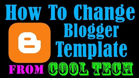How to Change Blogger Template 2017 - Blogspot Free Tutorial - Create Free Website - Cool Tech