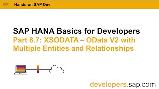 SAP HANA Basics For Developers: Part 8.7 XSODATA: OData V2 With Multiple Entities and Relationships