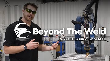 Beyond The Weld: What is Laser Cladding?