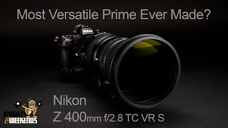 Nikon Z 400mm f/2.8 TC VR S - Most Versatile Prime Ever?