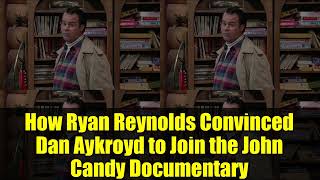 How Ryan Reynolds Convinced Dan Aykroyd to Join the John Candy Documentary   I Like Me