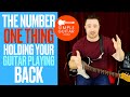 This is the #1 thing holding your guitar playing back