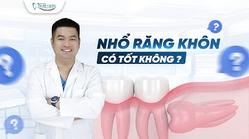 Nhổ Răng Khôn Có Tốt Không | Nha Khoa Minh Châu