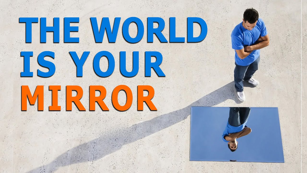 The World is a Reflection of What is Going on Inside of You