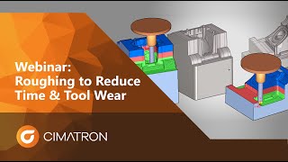 Roughing to Reduce Time & Tool Wear | Cimatron Spotlight Webinar