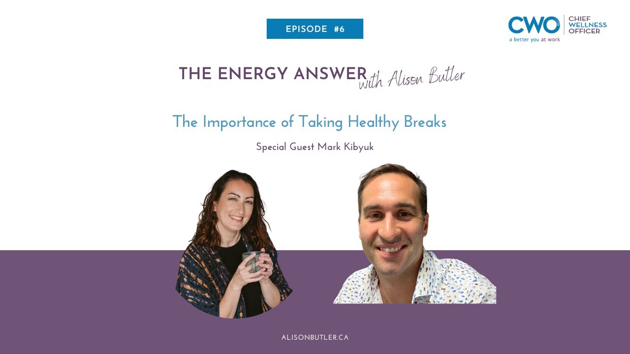 The Importance of Healthy Breaks - with Mark Kibyuk