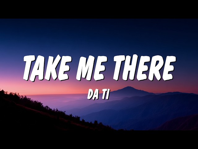 DA TI - Take Me There (Lyrics)