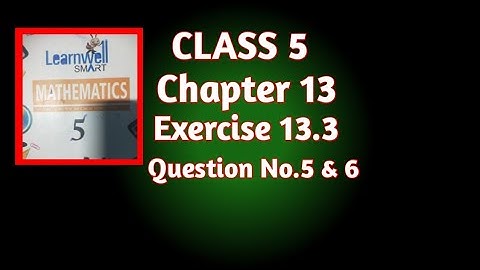 Chapter 13 Exercise 13.3 Question 5 & 6 Solution Class 5