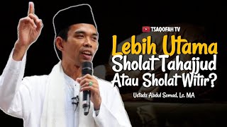 Lebih Utama Sholat Tahajjud atau Sholat Witir? | Ustadz  Abdul Somad, Lc. MA | Tanya Jawab UAS