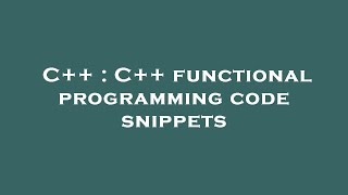 C++ : C++ functional programming code snippets