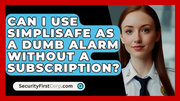 Can I Use SimpliSafe as a Dumb Alarm Without a Subscription? | SecurityFirstCorp News