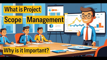What is Project Scope Management and Why is it Important? | Project Scope Management Explained