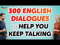 300 Practical English Conversations to Help You Keep Talking