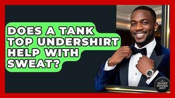 Does A Tank Top Undershirt Help With Sweat? - The Sharp Dressed Gent