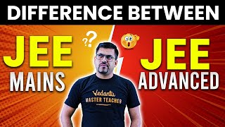 Difference Between JEE Main and JEE Advanced | JEE 2024 | Harsh Sir | Vedantu JEE Made Ejee