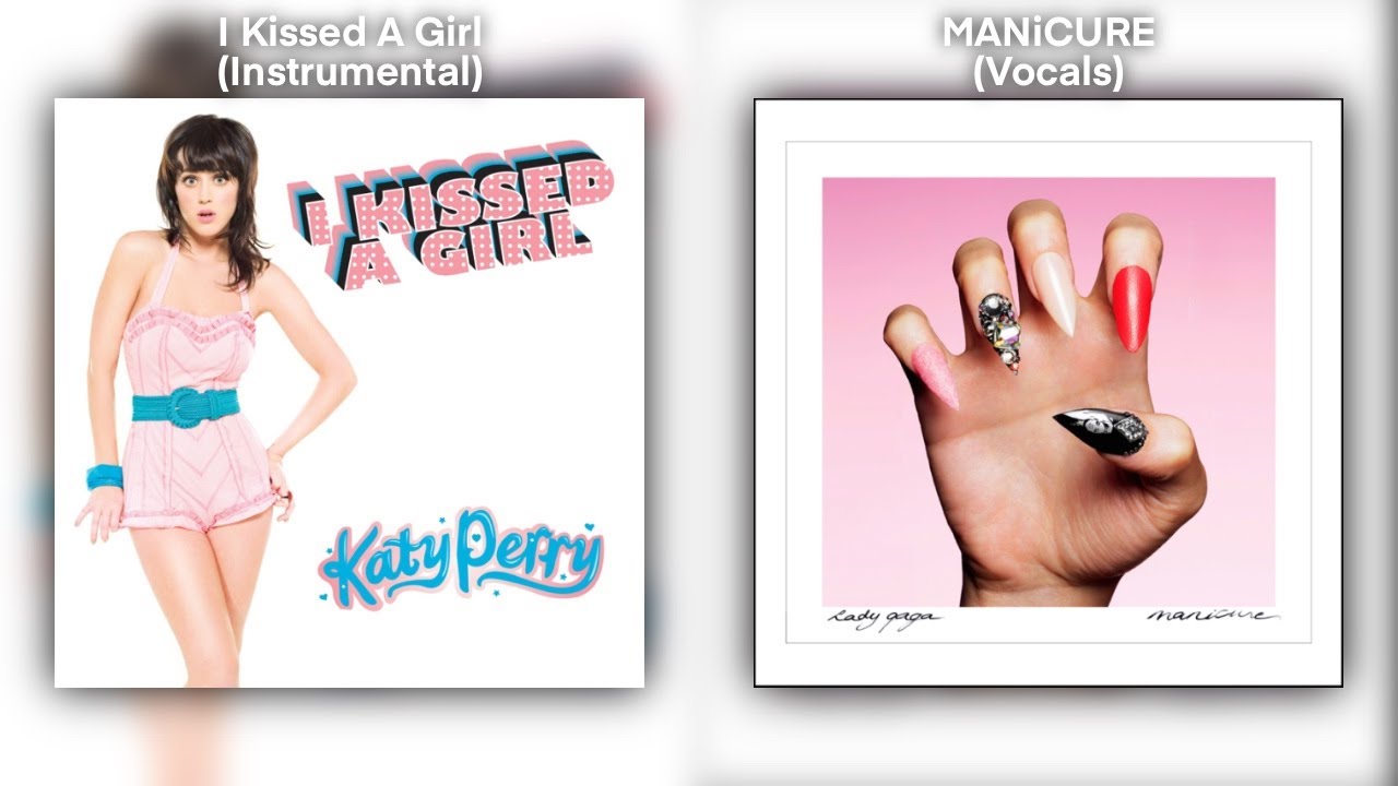 I Kissed A Girl & MANiCURE | Katy Perry & Lady Gaga Mashup