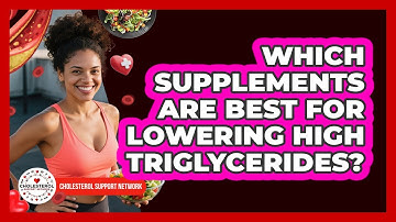 Which Supplements Are Best For Lowering High Triglycerides? - Cholesterol Support Network
