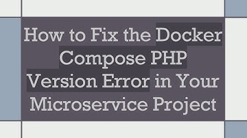 How to Fix the Docker Compose PHP Version Error in Your Microservice Project