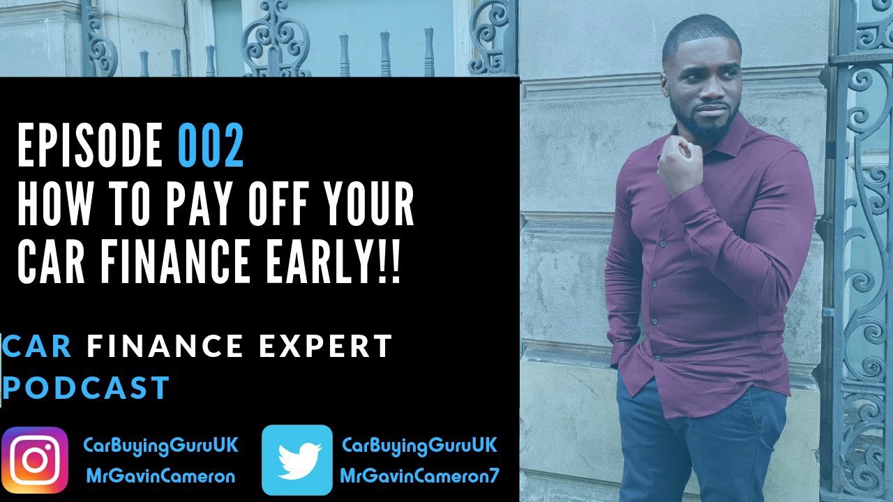 How To Pay Off Your Car Finance Early!! | Car Finance Expert Podcast