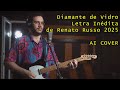 DIAMANTE DE VIDRO | LETRA INÉDITA DE RENATO RUSSO 2025 COM AI COVER