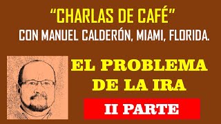 LA IRA II PARTE  CHARLAS DE CAFE