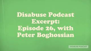 Disabuse Podcast interview with Peter Boghossian (excerpt).