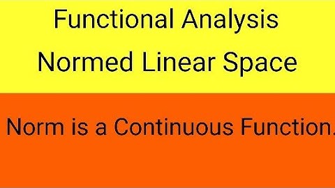 Functional Analysis|Normed Linear Space| Norm is a Continuous function